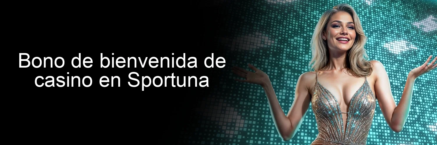 Bono de bienvenida de casino en Sportuna